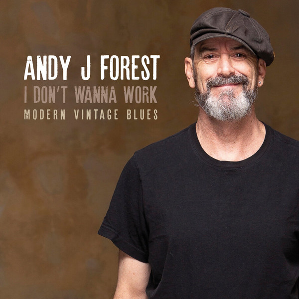 Andy J Forest - I Don't Wanna Work (Modern Vintage Blues) (2022)